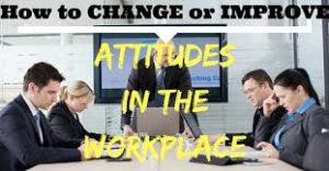 Changing Workplace Attitudes 